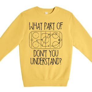 Funny What Part Of Hockey Dont You Understand Hockey Player Gift Premium Crewneck Sweatshirt