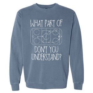 Funny What Part Of Hockey Dont You Understand Hockey Player Gift Garment-Dyed Sweatshirt