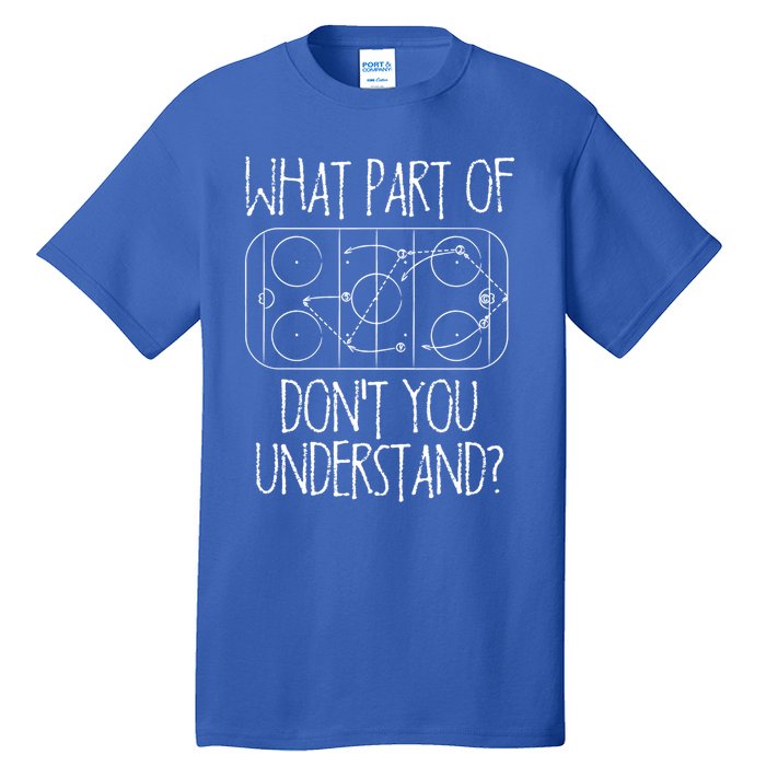 Funny What Part Of Hockey Dont You Understand Hockey Player Gift Tall T-Shirt