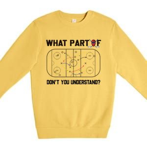 Funny What Part Of Hockey DonT You Understand Hockey Player Gift Premium Crewneck Sweatshirt