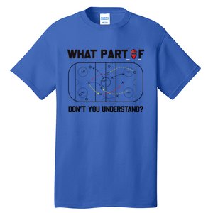 Funny What Part Of Hockey DonT You Understand Hockey Player Gift Tall T-Shirt