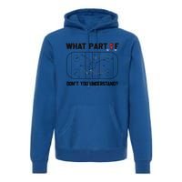 Funny What Part Of Hockey DonT You Understand Hockey Player Gift Premium Hoodie