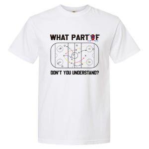 Funny What Part Of Hockey DonT You Understand Hockey Player Gift Garment-Dyed Heavyweight T-Shirt