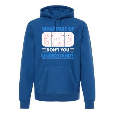 Funny What Part Of Hockey DonT You Understand Hockey Player Gift Premium Hoodie