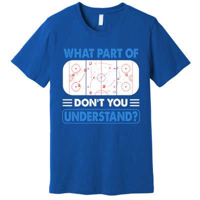 Funny What Part Of Hockey DonT You Understand Hockey Player Gift Premium T-Shirt