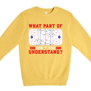 Funny What Part Of Hockey Dont You Understand Hockey Player Gift Premium Crewneck Sweatshirt