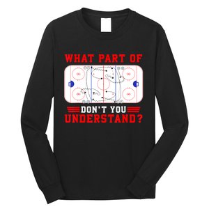 Funny What Part Of Hockey Dont You Understand Hockey Player Gift Long Sleeve Shirt