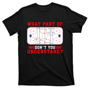 Funny What Part Of Hockey Dont You Understand Hockey Player Gift T-Shirt