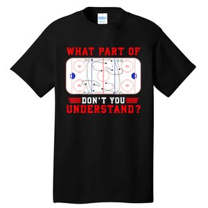 Funny What Part Of Hockey Dont You Understand Hockey Player Gift Tall T-Shirt