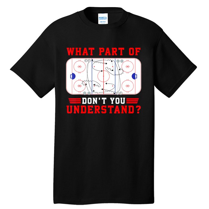 Funny What Part Of Hockey Dont You Understand Hockey Player Gift Tall T-Shirt