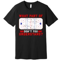 Funny What Part Of Hockey Dont You Understand Hockey Player Gift Premium T-Shirt