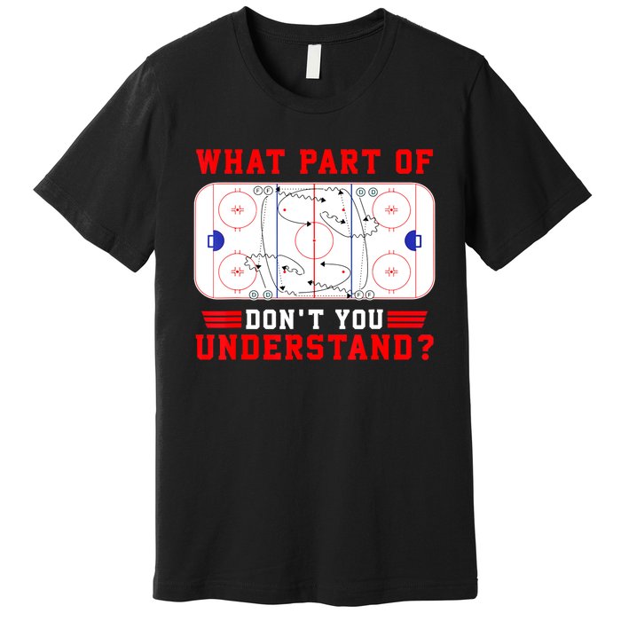 Funny What Part Of Hockey Dont You Understand Hockey Player Gift Premium T-Shirt