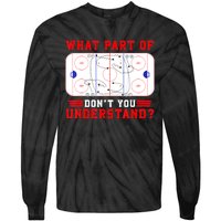 Funny What Part Of Hockey Dont You Understand Hockey Player Gift Tie-Dye Long Sleeve Shirt