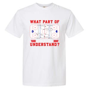 Funny What Part Of Hockey Dont You Understand Hockey Player Gift Garment-Dyed Heavyweight T-Shirt