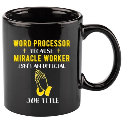 Funny Word Processor Because Miracle Worker Isnt A Job Title Funny Gift 11oz C Handle Ceramic Mug