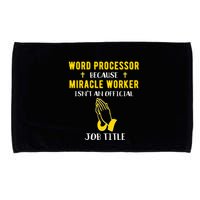 Funny Word Processor Because Miracle Worker Isnt A Job Title Funny Gift Microfiber Hand Towel