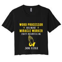 Funny Word Processor Because Miracle Worker Isnt A Job Title Funny Gift Crop Top