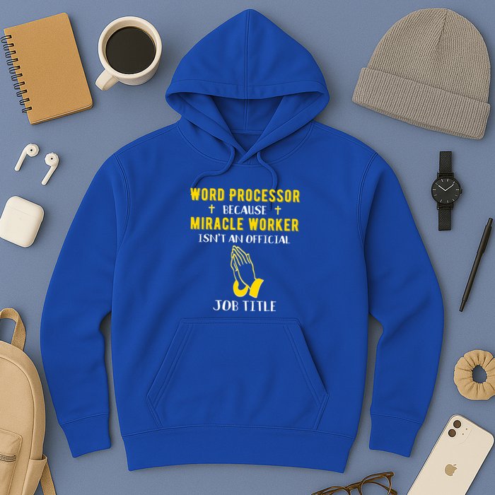 Funny Word Processor Because Miracle Worker Isnt A Job Title Funny Gift Hoodie
