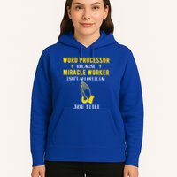 Funny Word Processor Because Miracle Worker Isnt A Job Title Funny Gift Hoodie