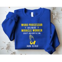 Funny Word Processor Because Miracle Worker Isnt A Job Title Funny Gift Sweatshirt