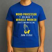 Funny Word Processor Because Miracle Worker Isnt A Job Title Funny Gift T-Shirt
