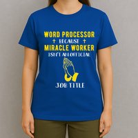 Funny Word Processor Because Miracle Worker Isnt A Job Title Funny Gift T-Shirt