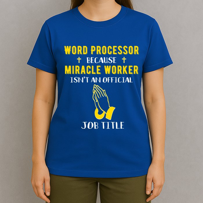 Funny Word Processor Because Miracle Worker Isnt A Job Title Funny Gift T-Shirt
