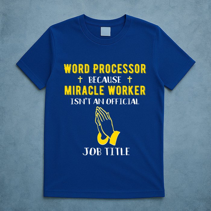 Funny Word Processor Because Miracle Worker Isnt A Job Title Funny Gift T-Shirt