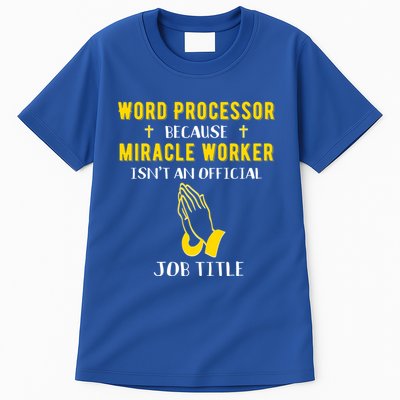 Funny Word Processor Because Miracle Worker Isnt A Job Title Funny Gift Tall T-Shirt