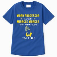 Funny Word Processor Because Miracle Worker Isnt A Job Title Funny Gift Tall T-Shirt