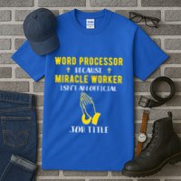 Funny Word Processor Because Miracle Worker Isnt A Job Title Funny Gift Tall T-Shirt