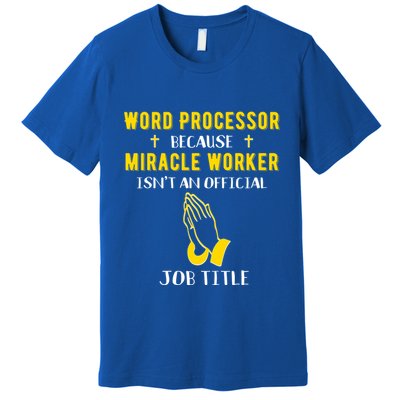 Funny Word Processor Because Miracle Worker Isnt A Job Title Funny Gift Premium T-Shirt
