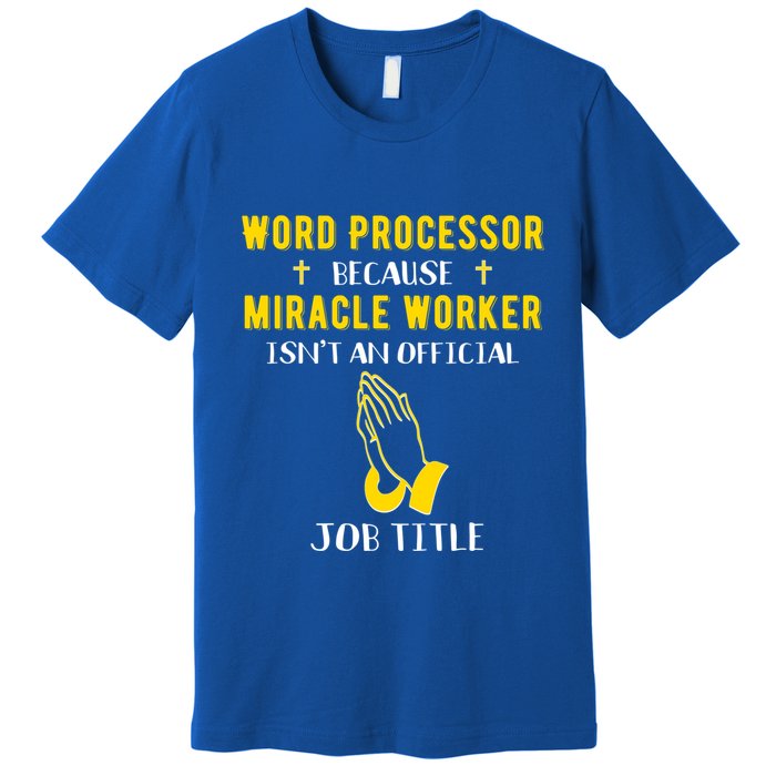 Funny Word Processor Because Miracle Worker Isnt A Job Title Funny Gift Premium T-Shirt