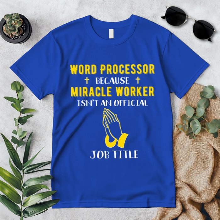 Funny Word Processor Because Miracle Worker Isnt A Job Title Funny Gift Premium T-Shirt