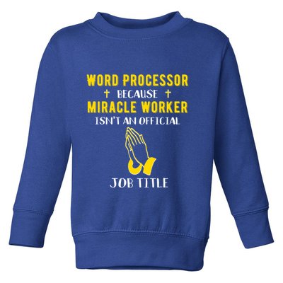Funny Word Processor Because Miracle Worker Isnt A Job Title Funny Gift Toddler Sweatshirt