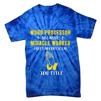 Funny Word Processor Because Miracle Worker Isnt A Job Title Funny Gift Tie-Dye T-Shirt