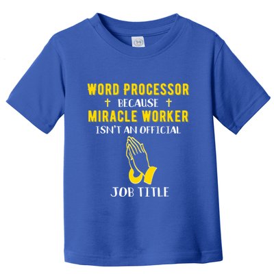 Funny Word Processor Because Miracle Worker Isnt A Job Title Funny Gift Toddler T-Shirt