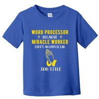 Funny Word Processor Because Miracle Worker Isnt A Job Title Funny Gift Toddler T-Shirt