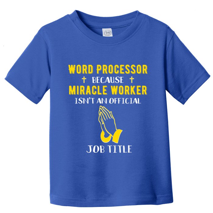 Funny Word Processor Because Miracle Worker Isnt A Job Title Funny Gift Toddler T-Shirt