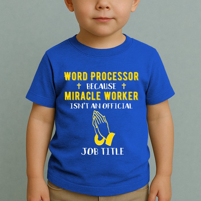 Funny Word Processor Because Miracle Worker Isnt A Job Title Funny Gift Toddler T-Shirt