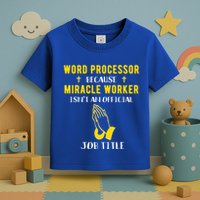 Funny Word Processor Because Miracle Worker Isnt A Job Title Funny Gift Toddler T-Shirt