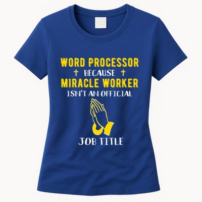 Funny Word Processor Because Miracle Worker Isnt A Job Title Funny Gift Womens T-Shirt