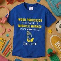 Funny Word Processor Because Miracle Worker Isnt A Job Title Funny Gift Kids T-Shirt