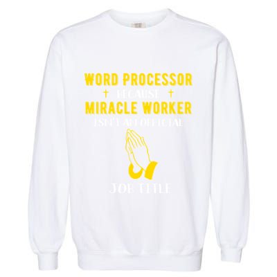 Funny Word Processor Because Miracle Worker Isnt A Job Title Funny Gift Garment-Dyed Sweatshirt