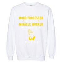 Funny Word Processor Because Miracle Worker Isnt A Job Title Funny Gift Garment-Dyed Sweatshirt