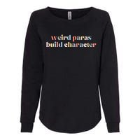 Funny Weird Paras Build Character Para Life Paraprofessional Womens California Wash Sweatshirt