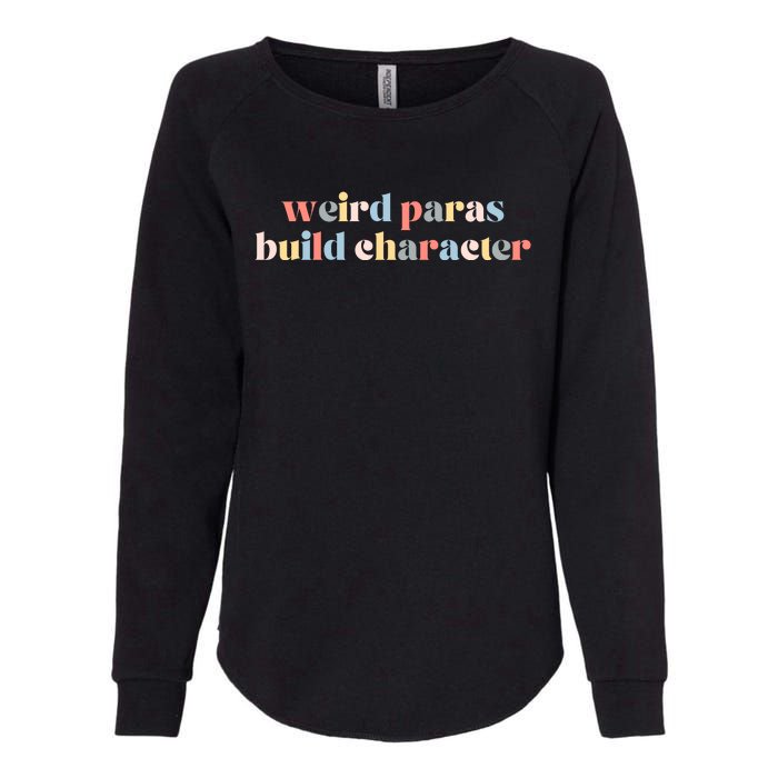 Funny Weird Paras Build Character Para Life Paraprofessional Womens California Wash Sweatshirt