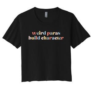 Funny Weird Paras Build Character Para Life Paraprofessional Women's Crop Top Tee