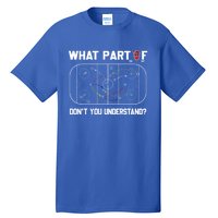 Funny What Part Of Hockey Dont You Understand Hockey Coach Gift Tall T-Shirt