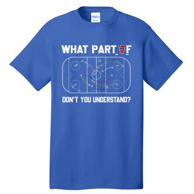 Funny What Part Of Hockey Dont You Understand Hockey Coach Gift Tall T-Shirt